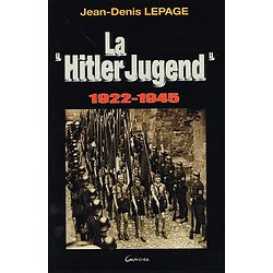 La "Hitler Jugend", 1922-1945, Jean Denis Lepage, Grancher 2004.