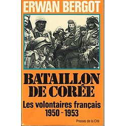 Bataillon de Corée, les volontaires français 1950 - 1953, Erwan Bergot, Presses de la Cité 1983.