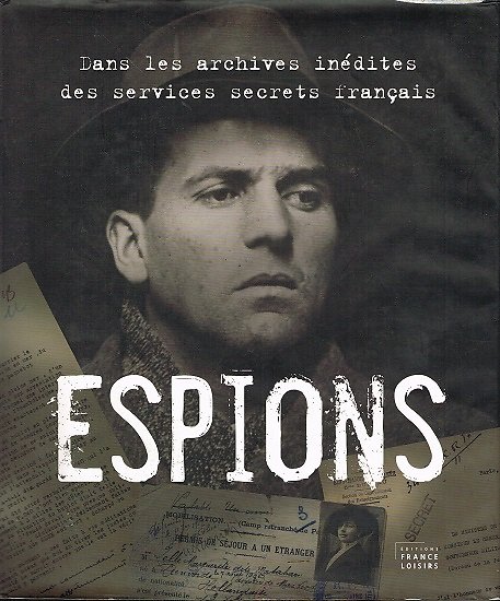Espions, dans les archives inédites des services secrets français, France-Loisirs 2010.