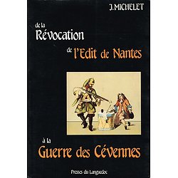 De la révocation de l'Edit de Nantes à la Guerre des Cévennes, J. Michelet, Presses du Languedoc 1985.