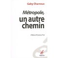 Métropole, un autre chemin, Gaby Charroux, Les éditions des fédérés  2015.