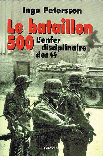 Le bataillon 500, l'enfer disciplinaire SS, Ingo Petersson, Grancher 2004.