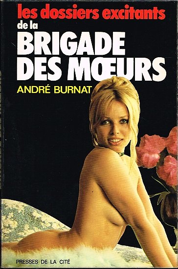 Les dossiers excitants de la brigade des mœurs, André Burnat, Presses de la Cité 1977.