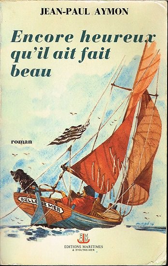 Encore heureux qu'il ait fait beau, Jean-Paul Aymon, Editions maritimes 1976.
