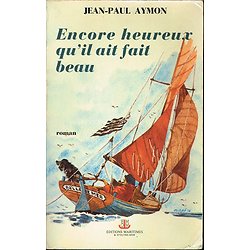 Encore heureux qu'il ait fait beau, Jean-Paul Aymon, Editions maritimes 1976.