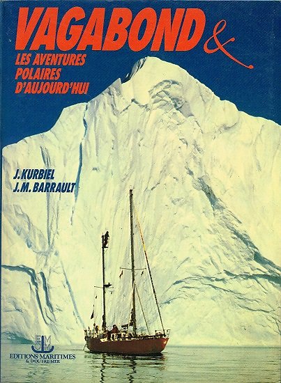 Vagabond et les aventures polaires d'aujourd'hui, J. Kurbiel, J.M Barrault, Editions maritimes 1981.