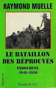 Le bataillon des réprouvés, Indochine 1949-1950,Raymond Muelle, Presse de la Cité coll "Troupes de choc" 1990.