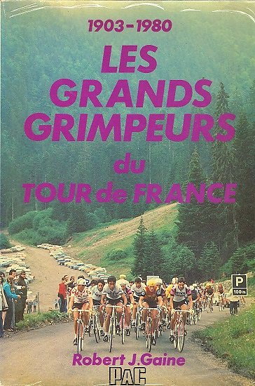 Les grands grimpeurs du Tour de France 1903-1980, Robert J. Gaine Editions PAC 1980.