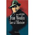 Jean Moulin face à l'Histoire, Jean-Pierre Azéma, Flammarion 2000.