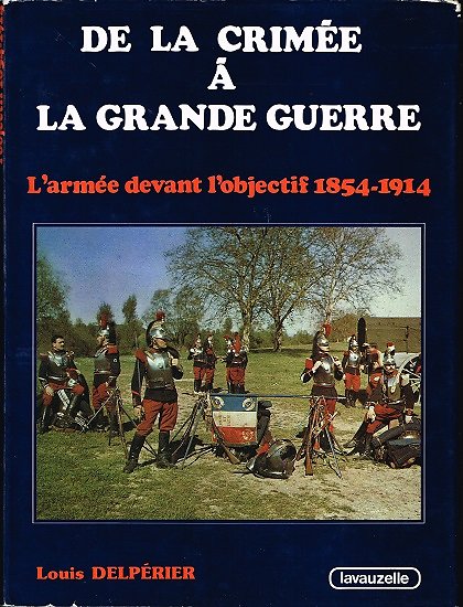 De la Crimée à la Grande Guerre, l'armée devant l'objectif 1854-1914, Louis Delpérier, Lavauzelle 1985.