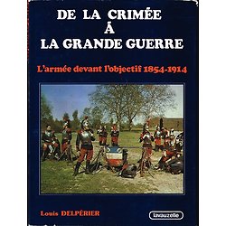 De la Crimée à la Grande Guerre, l'armée devant l'objectif 1854-1914, Louis Delpérier, Lavauzelle 1985.