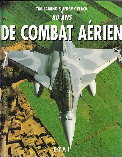 80 ans de combat aérien, Tim Laming & Jeremy Flack, ETAI 1998
