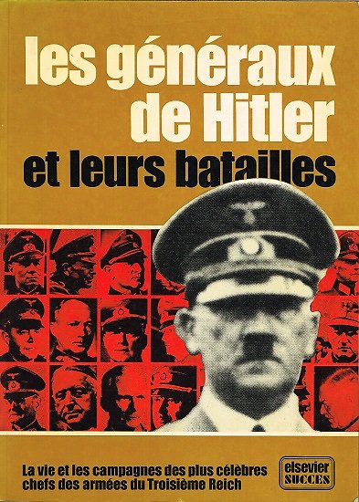 Les Généraux de Hitler et leurs batailles, collectif, Elsevier 1980.