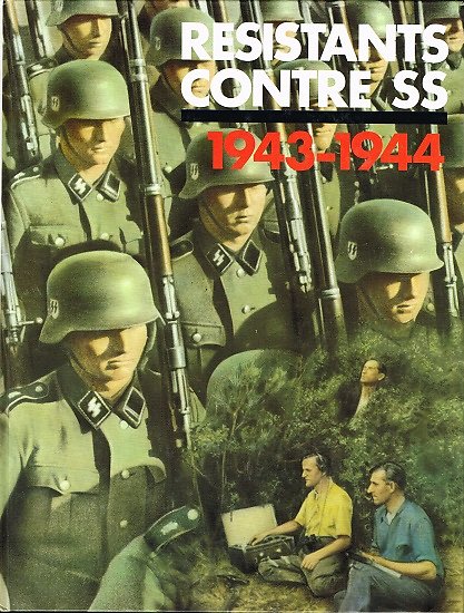 Résistants contre SS 1943-1944, collectif, Tallandier 1987.