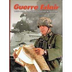 Guerre Eclair, 1939-1941, L'Allemagne à l'assaut de l'Europe, Ricardo Recio Cardona, Histoire & Collections 2007.