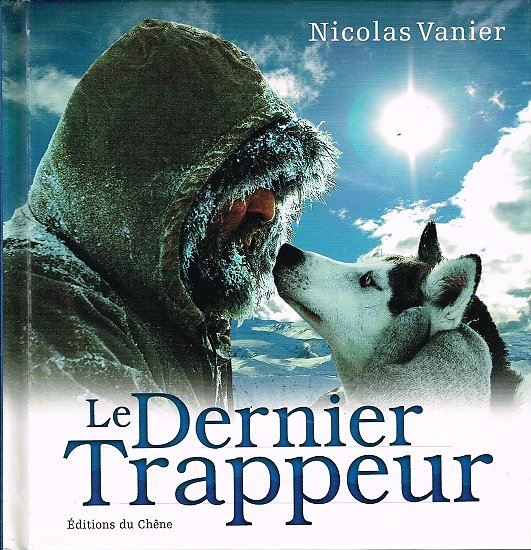 Le dernier trappeur, Nicolas Vannier, Editions du Chêne 2005.