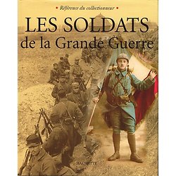 Les soldats de la Grande Guerre, collectif, Hachette 2002.