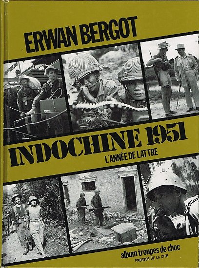 Indochine 1951, L'année De Lattre, Erwan Bergot, Presses de la Cité 1987.