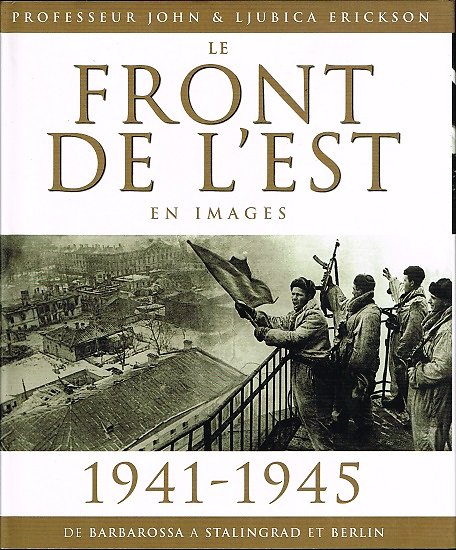 Le Front de l'Est en images, 1941-1945, Professeur John et Ljubica Erickson, EDL 2001.