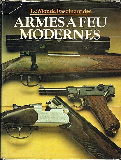 Le monde fascinant des armes à feu modernes, A.J.R Cormack, Gründ 1979.