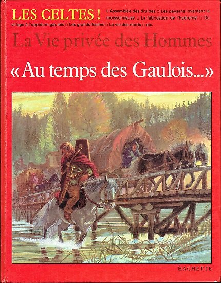 Les Celtes, La vie privée des Hommes au temps des Gaulois, Louis René Nougier, Pierre  Brochard, Hachette 1982.