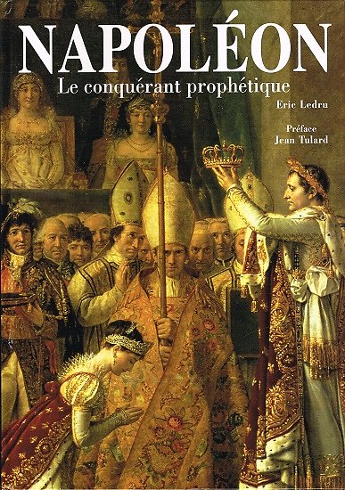 Napoléon, Le conquérant prophétique, Eric Leleu, Collection Splendeurs 1995.