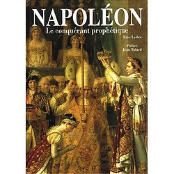 Napoléon, Le conquérant prophétique, Eric Leleu, Collection Splendeurs 1995.