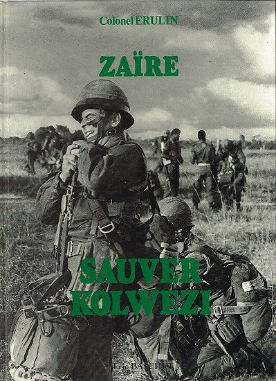 Zaïre, Sauver Kolwezi, Colonel Erulin, Eric Baschet Editions 1979.