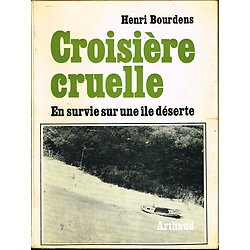 Croisière cruelle, En survie sur une île déserte, Henri Bourdens, Arthaud 1967.