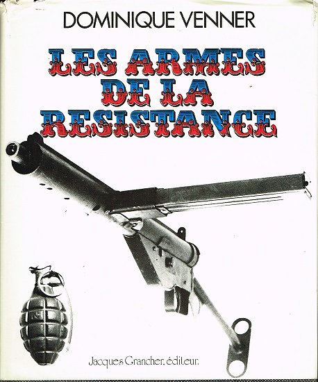 Les armes de la Résistance, Dominique Venner, Jacques Grancher éditeur, 1976.