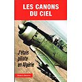 Les canons du ciel, J'étais pilote en Algérie, Francis Ducrest, Editions Altipresse 2013.