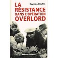 La Résistance dans l'opération Overlord, Raymond Ruffin, France-Empire 2004.