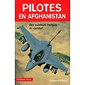 Pilotes en Afghanistan, Des aviateurs français au combat..., Frédéric Lert, Editions Altipresse 2011.