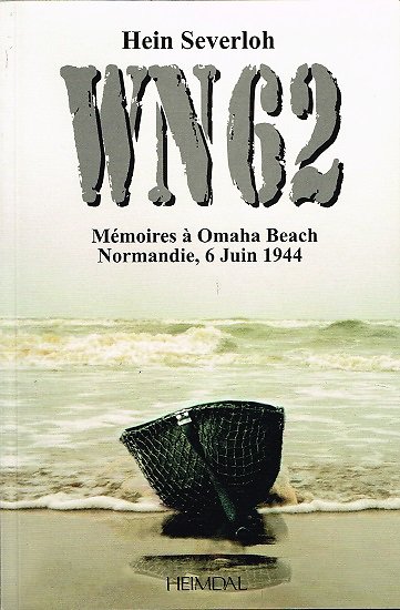 WN 62, Mémoires à Omaha Beach, Normandie 6 juin 1944, Hein Severloh, Heimdal 2004.