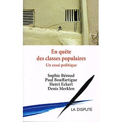 En quête des classes populaires, un essai politique, Sophie Béroud, Paul Bouffartigue, Henri Eckert, Denis Merklen, La Dispute 2016.