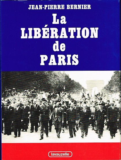 La libération de Paris, Jean-Pierre Bernier, Lavauzelle 1984.