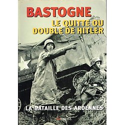 Bastogne, Le quitte ou double de Hitler, La bataille des Ardennes, Grancher 2004.