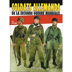 Soldats allemands de la seconde guerre mondiale, Jean de Lagarde, Histoire & Collections 2005.