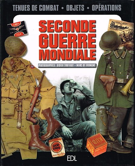 Seconde guerre mondiale, Tenues de combat, objets, opérations, Marc de Fromont, EDL 2002.