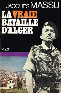 La vraie bataille d'Alger, Jacques Massu, Plon 1971.