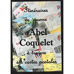 Itinéraires de guerre d'Abel Coquelet à travers ses cartes postales, autoédition, 2005.