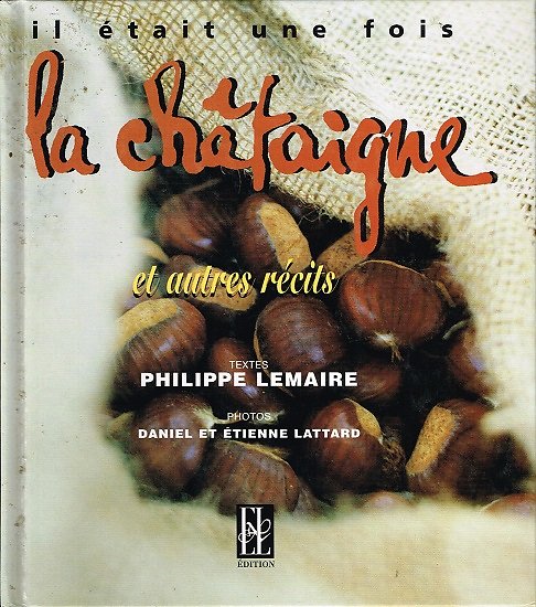 Il était une fois la châtaigne et autre récits, Philippe Lemaire, Editions Xavier Lejeune 2001.