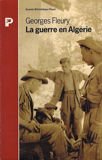 La guerre en Algérie, Georges Fleury, Payot 1996.