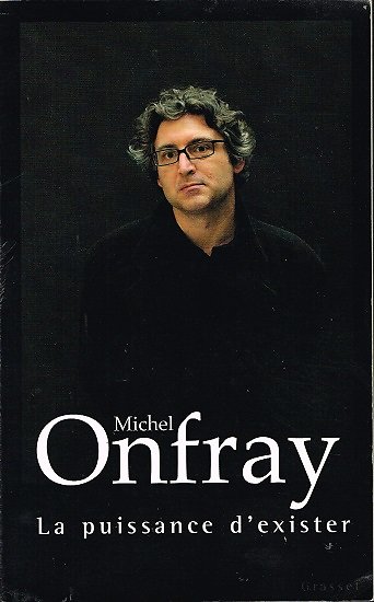La puissance d'exister, Michel Onfray, Grasset 2006.