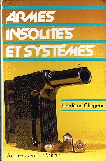 Armes insolites et systèmes, Jean René Clergeau, Jacques Grancher éditeur1983.