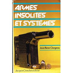 Armes insolites et systèmes, Jean René Clergeau, Jacques Grancher éditeur1983.