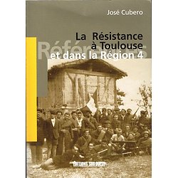 La résistance à Toulouse et dans la Région 4, José Cubero, Editions Sud Ouest 2005.