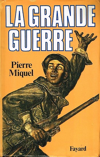La Grande Guerre, Pierre Miquel, Fayard 1992.