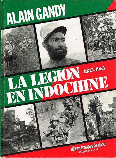 La Légion en Indochine 1885-1955, Alain Gandy, Presses de la Cité 1988.