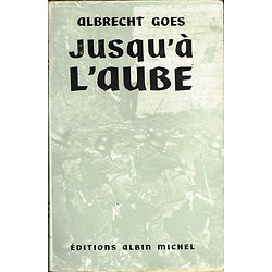 Jusqu'à l'aube, Albrecht Goes, Editions Albin Michel 1954.